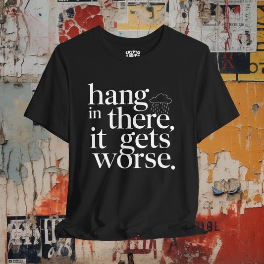 T-Shirt - Hang In There Bella Canvas T-Shirt - Funny Sarcastic Pessimism Shirt from Crypto Zoo Tees